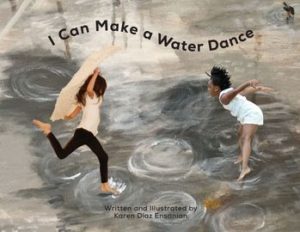 The cover of "I Can Make a Water Dance." Two young dancers splash in illustrated puddles, and the title is in black text in a curvy line across the top of the book.